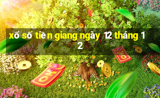 xổ số tiền giang ngày 12 tháng 12