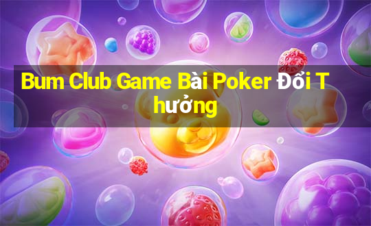 Bum Club Game Bài Poker Đổi Thưởng