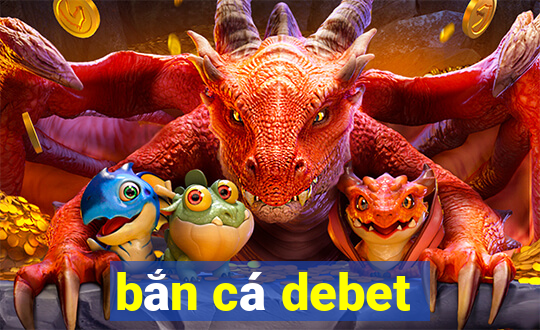 bắn cá debet