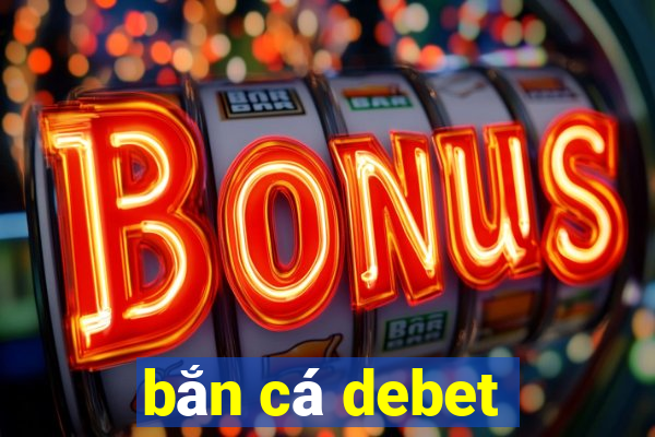 bắn cá debet