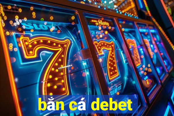 bắn cá debet