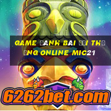 game đánh bài đổi thưởng online mic21