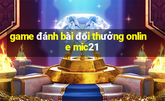 game đánh bài đổi thưởng online mic21