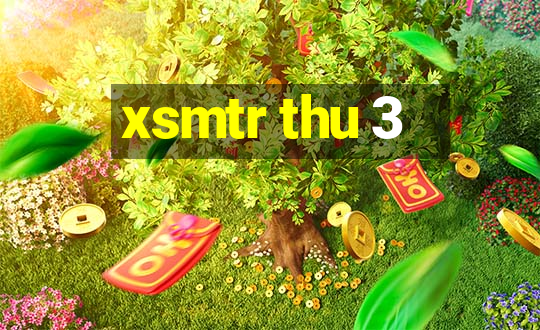 xsmtr thu 3