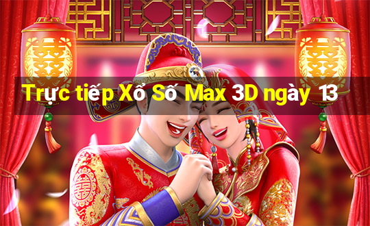 Trực tiếp Xổ Số Max 3D ngày 13