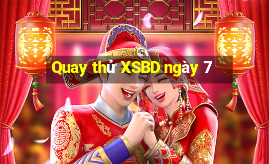 Quay thử XSBD ngày 7