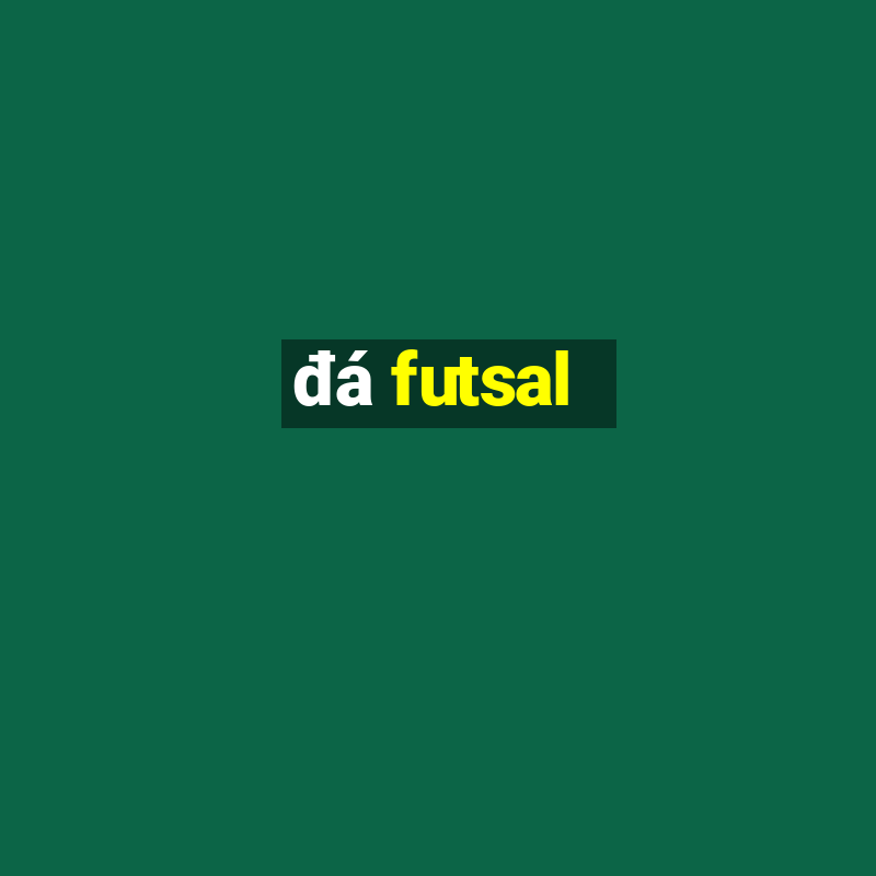 đá futsal