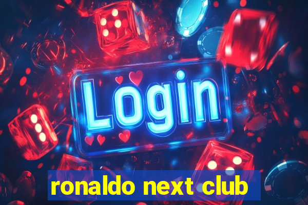 ronaldo next club