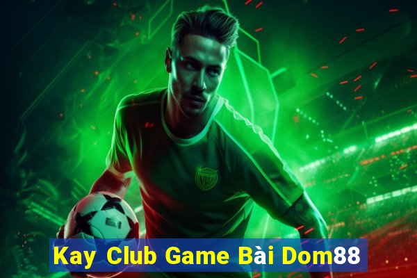 Kay Club Game Bài Dom88