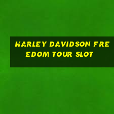 harley davidson freedom tour slot