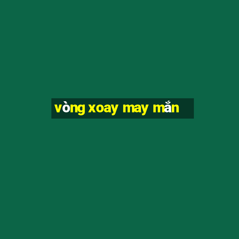 vòng xoay may mắn