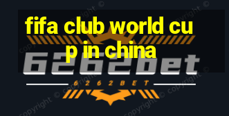 fifa club world cup in china