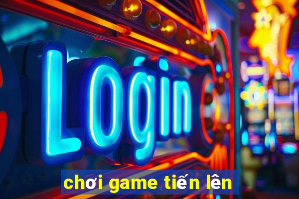 chơi game tiến lên