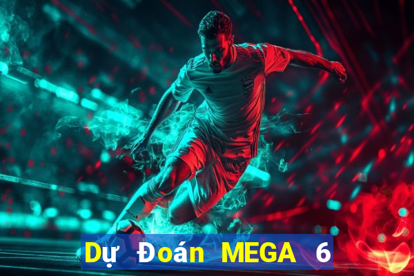 Dự Đoán MEGA 6 45 ngày 21