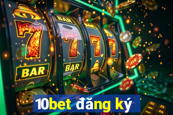 10bet đăng ký