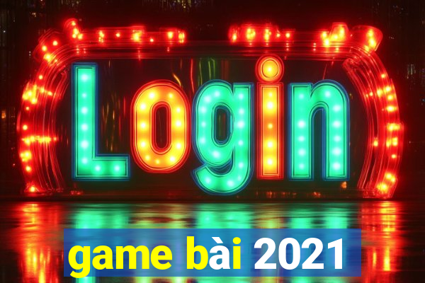 game bài 2021