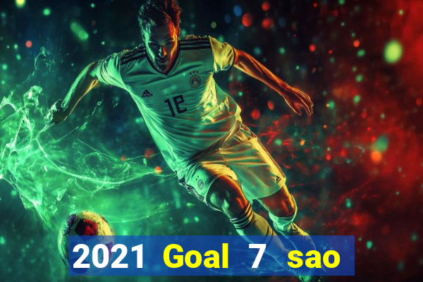 2021 Goal 7 sao Việt nam