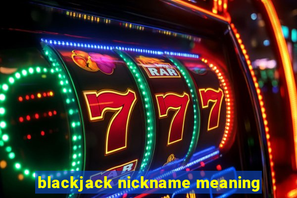 blackjack nickname meaning