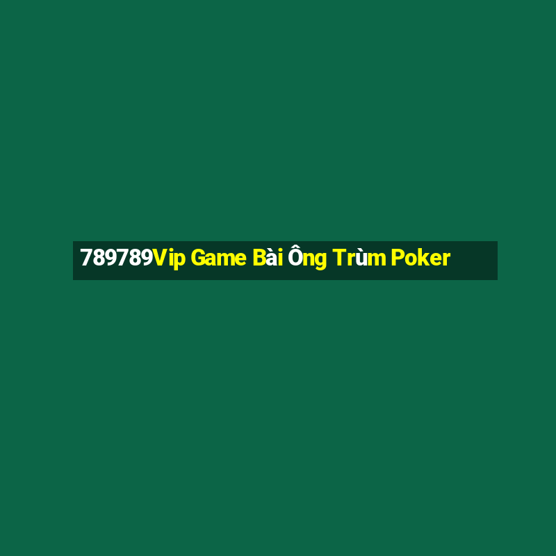 789789Vip Game Bài Ông Trùm Poker