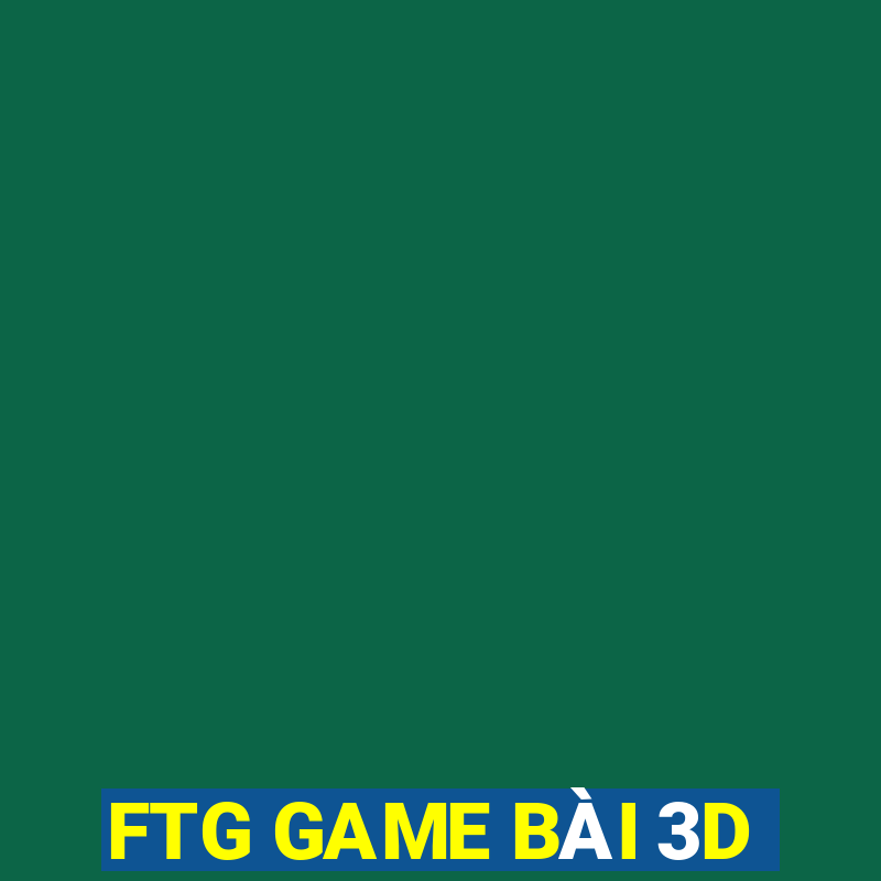 FTG GAME BÀI 3D