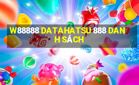 W88888 DATAHATSU 888 DANH SÁCH