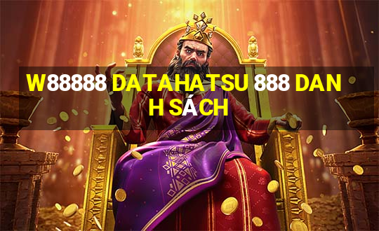 W88888 DATAHATSU 888 DANH SÁCH