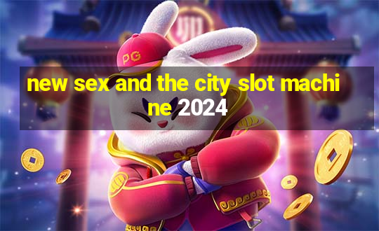 new sex and the city slot machine 2024