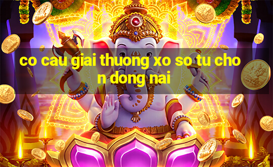 co cau giai thuong xo so tu chon dong nai