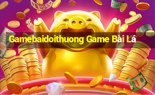 Gamebaidoithuong Game Bài Lá