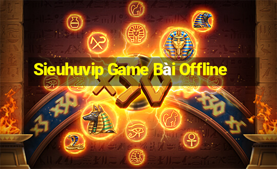 Sieuhuvip Game Bài Offline