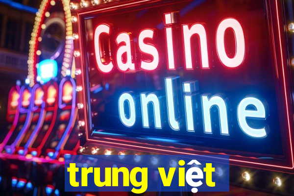 trung việt