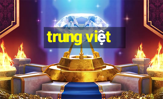 trung việt