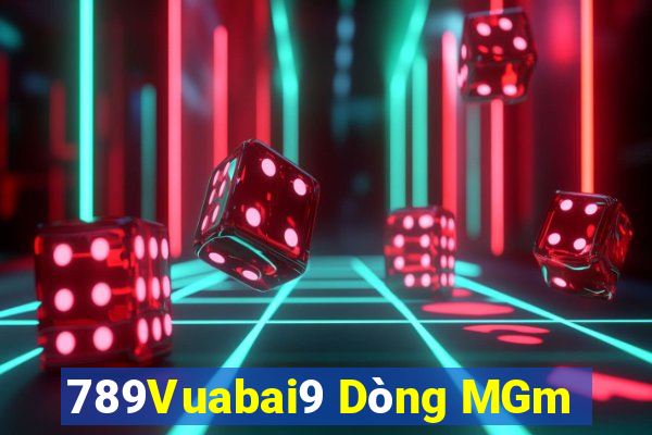 789Vuabai9 Dòng MGm