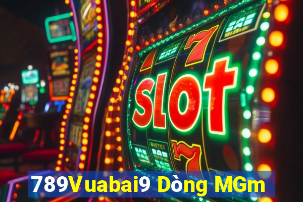 789Vuabai9 Dòng MGm