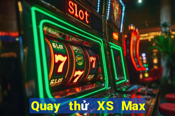 Quay thử XS Max 3D Thứ 4