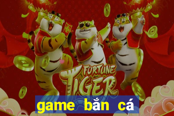 game bắn cá đổi thưởng uy tín 2020