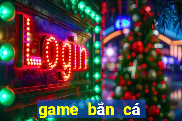 game bắn cá đổi thưởng uy tín 2020