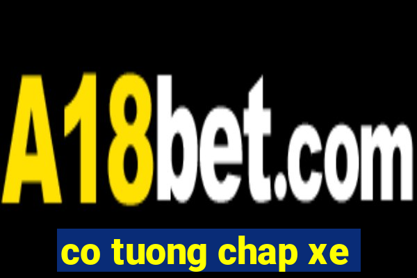 co tuong chap xe