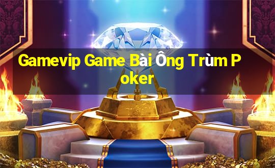 Gamevip Game Bài Ông Trùm Poker