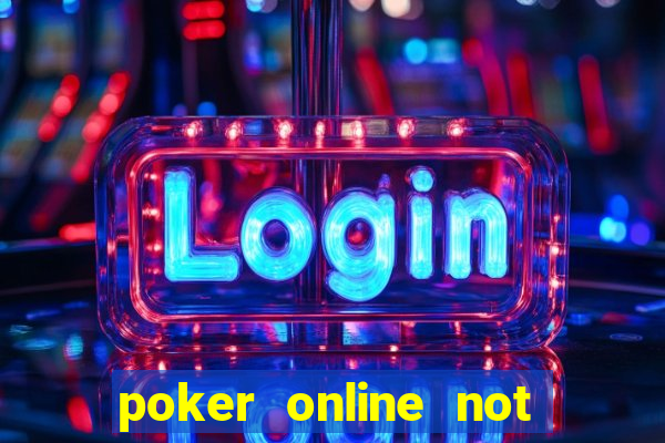 poker online not real money