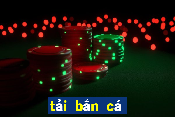 tải bắn cá thần tài