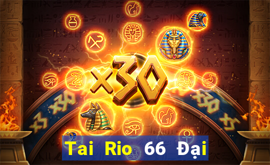 Tai Rio 66 Đại Lý Cấp 1 Game Bài