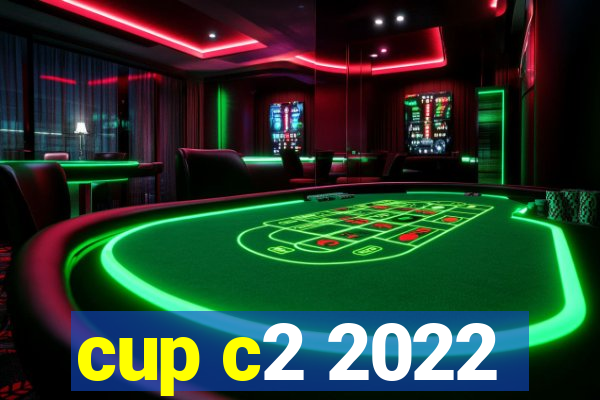 cup c2 2022