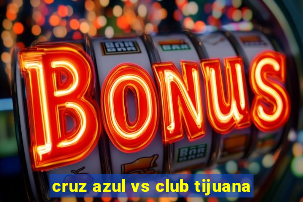 cruz azul vs club tijuana