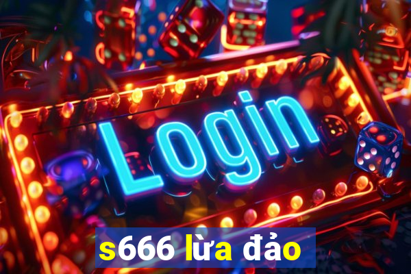 s666 lừa đảo