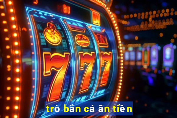 trò bắn cá ăn tiền