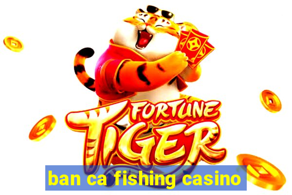 ban ca fishing casino