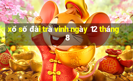 xổ số đài trà vinh ngày 12 tháng 8