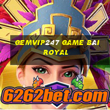 Gemvip247 Game Bài Royal