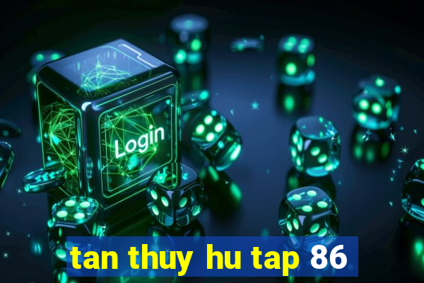 tan thuy hu tap 86